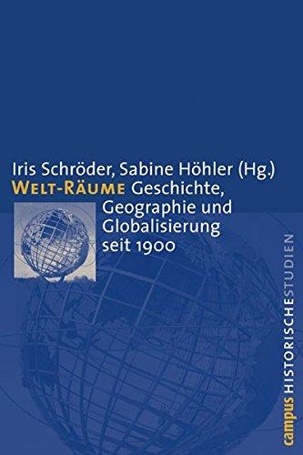 Welt-Räume: Geschichte, Geographie und Globalisierung seit 1900 (Campus Historische Studien)