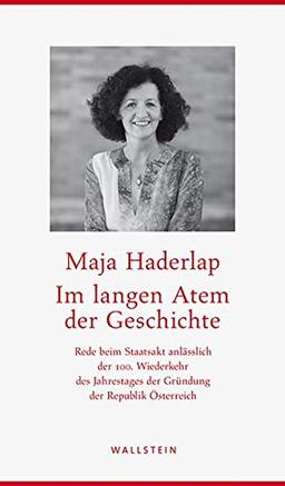 Im langen Atem der Geschichte: Rede beim Staatsakt anlässlich der 100. Wiederkehr des Jahrestages der Gründung der Republik Österreich