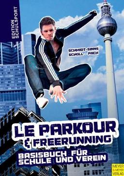 Le Parkour und Freerunning: Das Basisbuch für Schule und Verein