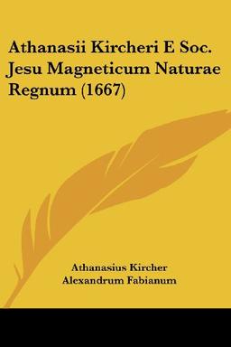 Athanasii Kircheri E Soc. Jesu Magneticum Naturae Regnum (1667)