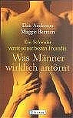 Was Männer wirklich antörnt: Ein Schwuler verrät seiner besten Freundin (Ullstein Sachbuch)