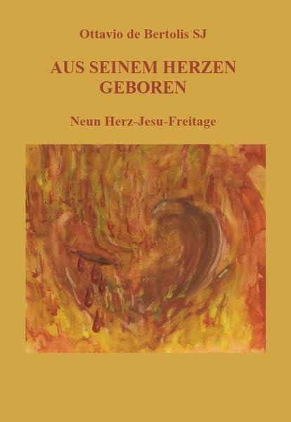 Aus seinem Herzen geboren: Neun Herz-Jesu-Freitage