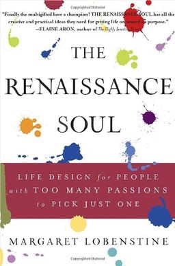 The Renaissance Soul: Life Design for People with Too Many Passions to Pick Just One