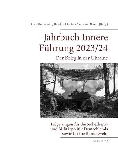 Jahrbuch Innere Führung 2023/24: Der Krieg in der Ukraine: Folgerungen für die Sicherheits- und Militärpolitik Deutschlands sowie für die Bundeswehr