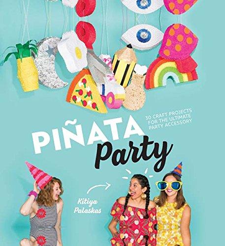 Pinata Party: 30 Craft Projects for the Ultimate Party Accessory