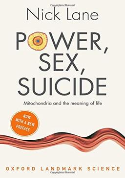 Power, Sex, Suicide: Mitochondria and the meaning of life (Oxford Landmark Science)