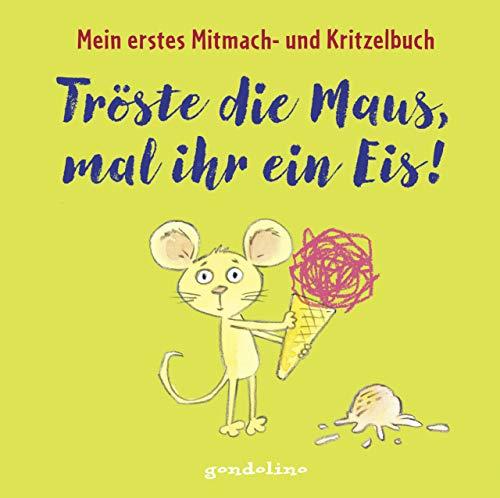 Tröste die Maus, mal ihr ein Eis! Mein erstes Mitmach- und Kritzelbuch ab 2 Jahre