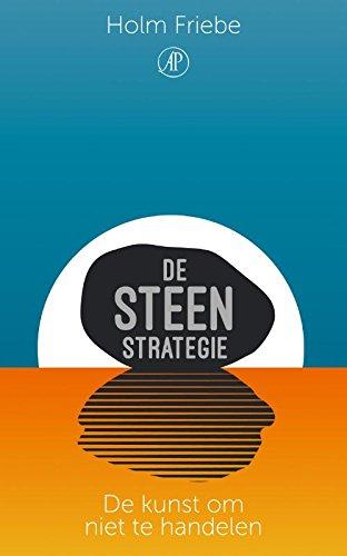 De steenstrategie: De kunst niet te handelen: de kunst om niet te handelen