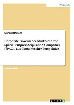 Corporate Governance-Strukturen von Special Purpose Acquisition Companies (SPACs) aus ökonomischer Perspektive