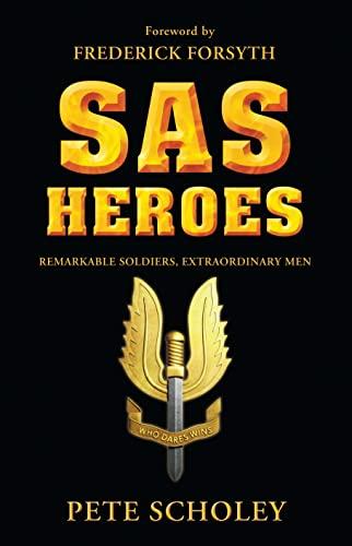 SAS Heroes: Remarkable Soldiers, Extraordinary Men (General Military)