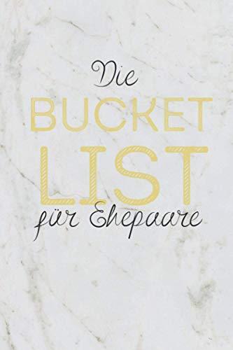 Bucket List Für Ehepaare: 101 Dinge die ein Paar zusammen erleben muss I Geschenk zur Hochzeit & Jahrestag für den Partner I Tagebuch für Paare I Liste zum Ausfüllen & Abharken für verliebte Paare