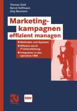 Marketingkampagnen Effizient Managen: Methoden und Systeme - Effizienz durch IT-Unterstützung - Integration in das operative CRM (Information Networking) (German Edition)