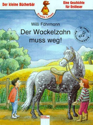 Der Wackelzahn muß weg (Ab 7 J.). In neuer Rechtschreibung