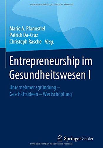 Entrepreneurship im Gesundheitswesen I: Unternehmensgründung - Geschäftsideen - Wertschöpfung