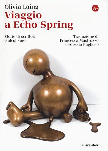 Viaggio a Echo Spring. Storie di scrittori e alcolismo (La cultura)