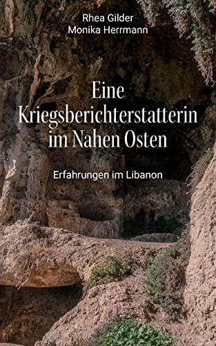 Eine Kriegsberichterstatterin im Nahen Osten: Erfahrungen im Libanon