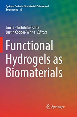 Functional Hydrogels as Biomaterials (Springer Series in Biomaterials Science and Engineering, Band 12)