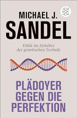 Plädoyer gegen die Perfektion: Ethik im Zeitalter der genetischen Technik