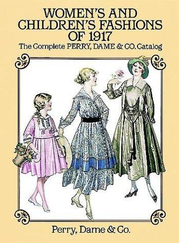 Women's and Children's Fashions of 1917: The Complete Perry, Dame & Co. Catalog