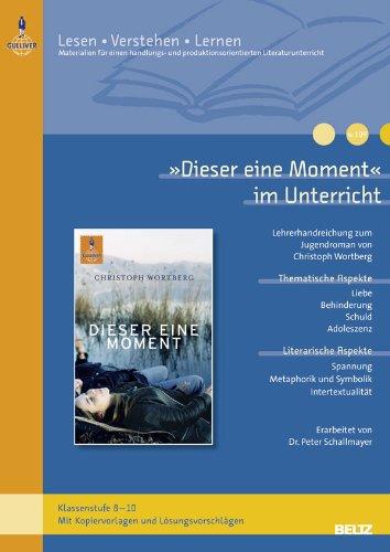 »Dieser eine Moment« im Unterricht: Lehrerhandreichung zum Jugendroman von Christoph Wortberg (Klassenstufe 8-10, mit Kopiervorlagen und Lösungsvorschlägen) (Beltz Praxis / Lesen - Verstehen - Lernen)