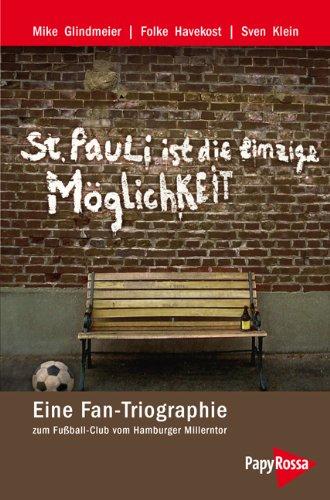 St. Pauli ist die einzige Möglichkeit: Eine Fan-Triographie zum Fußball-Club vom Hamburger Millerntor