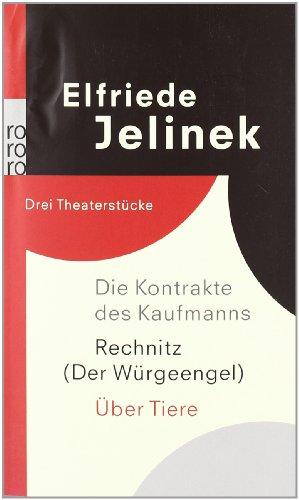 Die Kontrakte des Kaufmanns. Rechnitz (Der Würgeengel). Über Tiere: Drei Theaterstücke