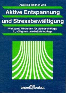 Aktive Entspannung und Streßbewältigung: Wirksame Methoden für Vielbeschäftigte