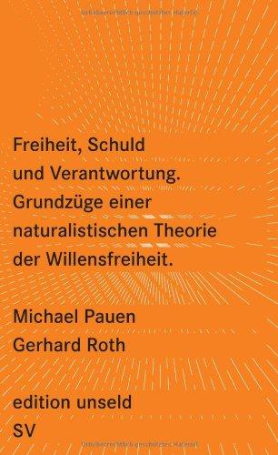 Freiheit, Schuld und Verantwortung: Grundzüge einer naturalistischen Theorie der Willensfreiheit (edition unseld)