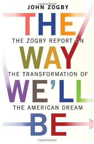 The Way We'll Be: The Zogby Report on the Transformation of the American Dream