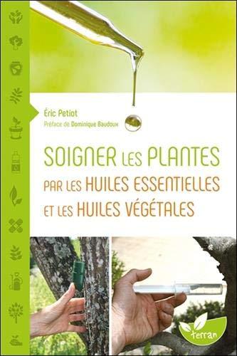 Soigner les plantes par les huiles essentielles et les huiles végétales