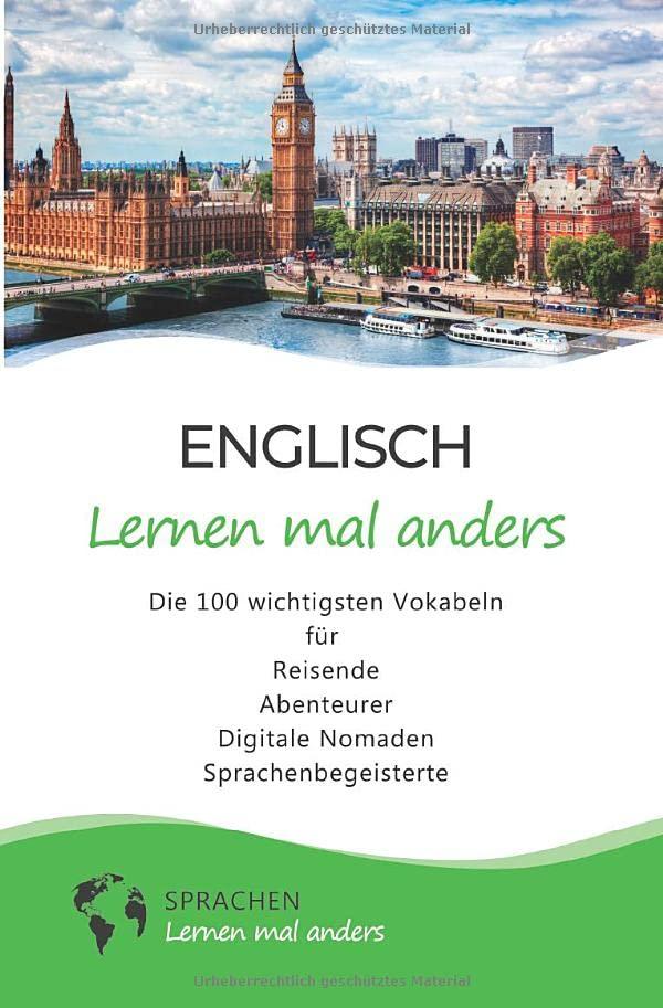 Englisch lernen mal anders - Die 100 wichtigsten Vokabeln: Für Reisende, Abenteurer, Digitale Nomaden, Sprachenbegeisterte (Mit 100 Vokabeln um die Welt)