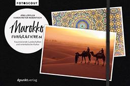 Marokko fotografieren: Faszinierende Landschaften und orientalische Kultur (Fotoscout – Der Reiseführer für Fotografen)