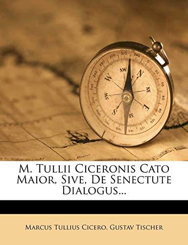 Cicero, M: M. Tullii Ciceronis Cato Maior, sive, de Senectut