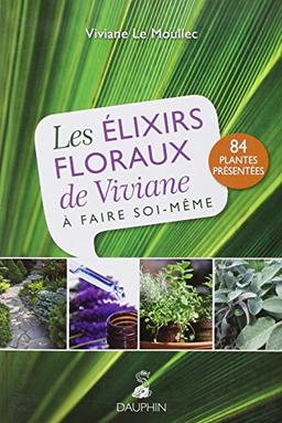 Les élixirs floraux de Viviane : à faire soi-même