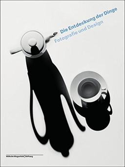 Die Entdeckung der Dinge: Fotografie und Design