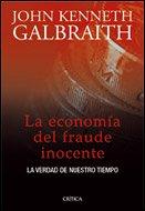 La economía del fraude inocente : la verdad de nuestro tiempo (Letras de Crítica)