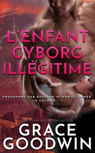 L’Enfant Cyborg Illégitime (Programme des Épouses Interstellaires: La Colonie, Band 7)