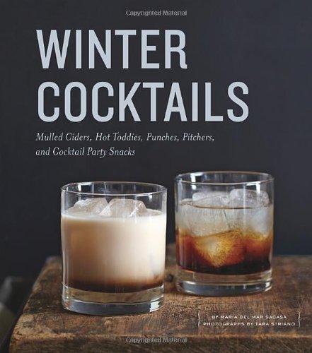 Winter Cocktails: Mulled Ciders, Hot Toddies, Punches, Pitchers, and Cocktail Party Snacks