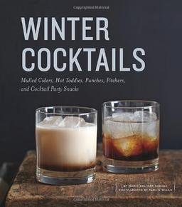 Winter Cocktails: Mulled Ciders, Hot Toddies, Punches, Pitchers, and Cocktail Party Snacks