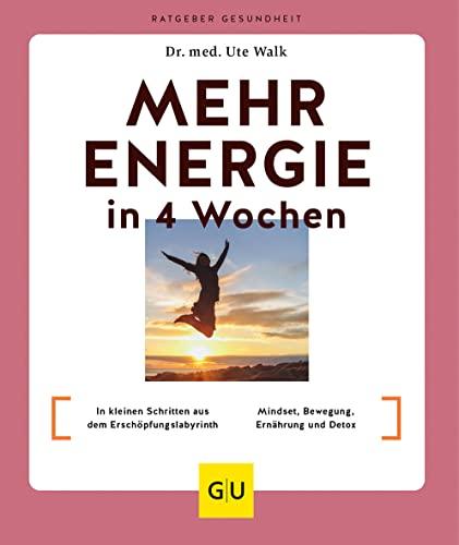 Mehr Energie in 4 Wochen: In kleinen Schritten aus dem Erschöpfungslabyrinth / Mindset, Bewegung, Ernährung und Detox (GU Ratgeber Gesundheit)