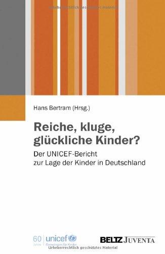 Reiche, kluge, glückliche Kinder?: Der UNICEF-Bericht zur Lage der Kinder in Deutschland