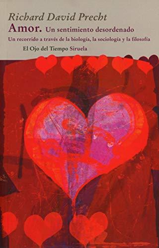 Amor : un sentimiento desordenado: Un recorrido por la biología, la sociología y la filosofía (El Ojo del Tiempo, Band 59)