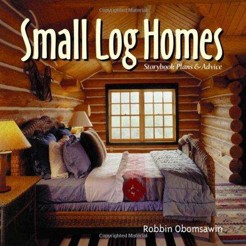 Small Log Homes: Storybook Plans and Advice