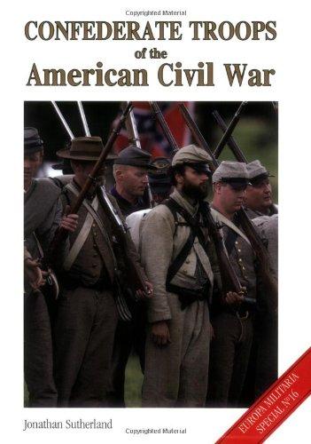 Confederate Troops of the American Civil War (Europa Militaria Special, Band 16)