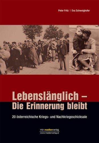 Lebenslänglich - Die Erinnerung bleibt. 20 österreichische Kriegs- und Nachkriegsschicksale