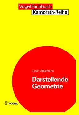 Darstellende Geometrie: Die Lehre vom richtigen Zeichnen - eine Grundlage des technischen Zeichners