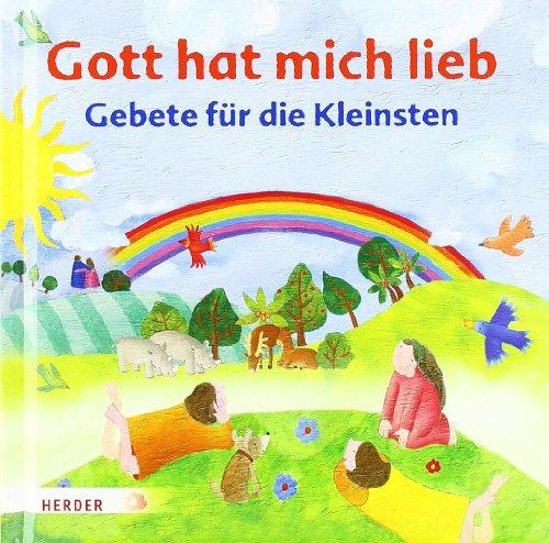 Gott hat mich lieb: Gebete für die Kleinsten