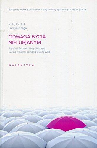 Odwaga bycia nielubianym: Japoński fenomen, który pokazuje, jak być wolnym i odmienić własne życie