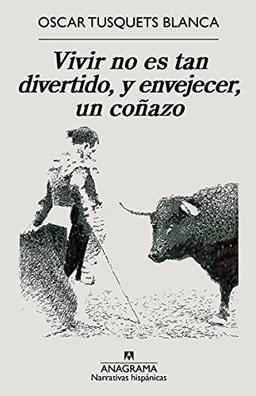 Vivir no es tan divertido, y envejecer, un coñazo (Narrativas hispánicas, Band 668)