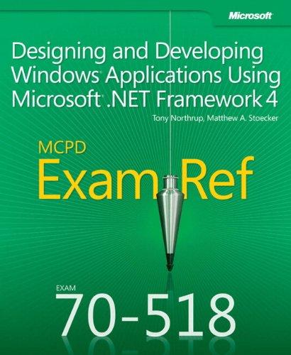 MCPD 70-518 Training Guide: Designing and Developing Windows® Applications Using Microsoft® .NET Framework 4 (Exam Ref)